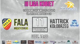 III Liga Kobiet: Fala Międzyzdroje - HATTRICK Kołobrzeg