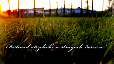 Festiwal strzelecki w strugach deszczu.!