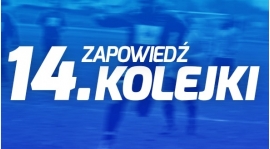 Zapowiedź 14 kolejki.