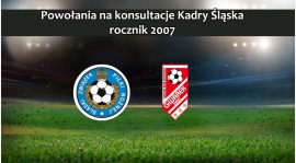 Powołania na konsultację selekcyjną Kadry Śląska rocznika 2007