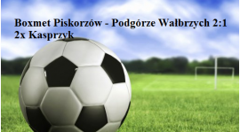 BoxMet Piskorzów - Podgórze Wałbrzych 2:1 (0;1)