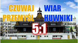 CZUWAJ - WIAR HUWNIKI 5:1