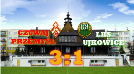 CZUWAJ PRZEMYŚL - LKS UJKOWICE 3:1 (1:0)