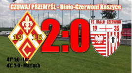CZUWAJ PRZEMYŚL - BIAŁO-CZERWONI KASZYCE 2:0