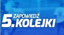 Zapowiedz kolejki nr 5