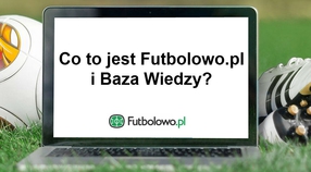 Część 1: Co to jest Futbolowo.pl i Baza Wiedzy?