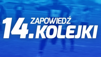 Zapowiedź 14 kolejki.