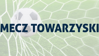 Mecz sparingowy już w najbliższą niedzielę.