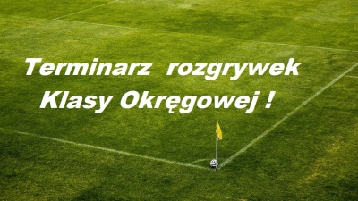 Znamy terminarz rozgrywek Klasy Okręgowej !