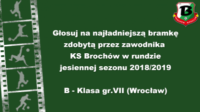 Głosowanie - Najładniejsza bramka rundy jesiennej 18/19 strzelona przez zawodnika KS Brochów.