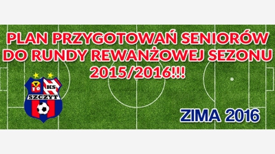 PLAN PRZYGOTOWAŃ DO RUNDY REWANŻOWEJ SEZONU 2015/2016!!!