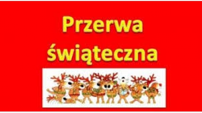 PRZERWA ŚWIĄTECZNA!!!!