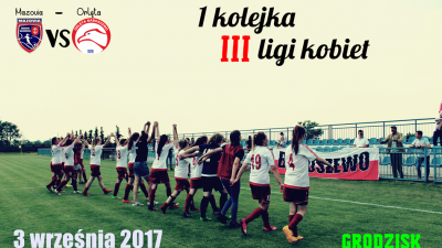 1 kolejka III ligi kobiet MAZOVIA - ORLĘTA