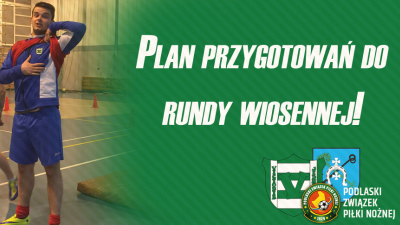 Plan przygotowań do rundy wiosennej!