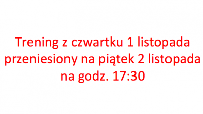 Uwaga: trening z czwartku przeniesiony na piątek na godz. 17:30.