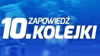Zapowiedź 10 kolejki.