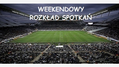 Weekendowy rozkład spotkań