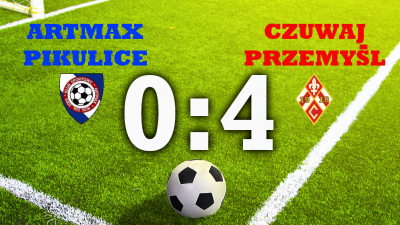 ARTMAX PIKULICE - CZUWAJ PRZEMYŚL 0:4 (0:2)