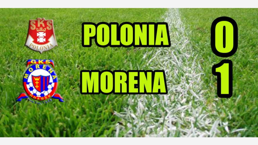 Morena lepsza od Polonii Gdańsk...