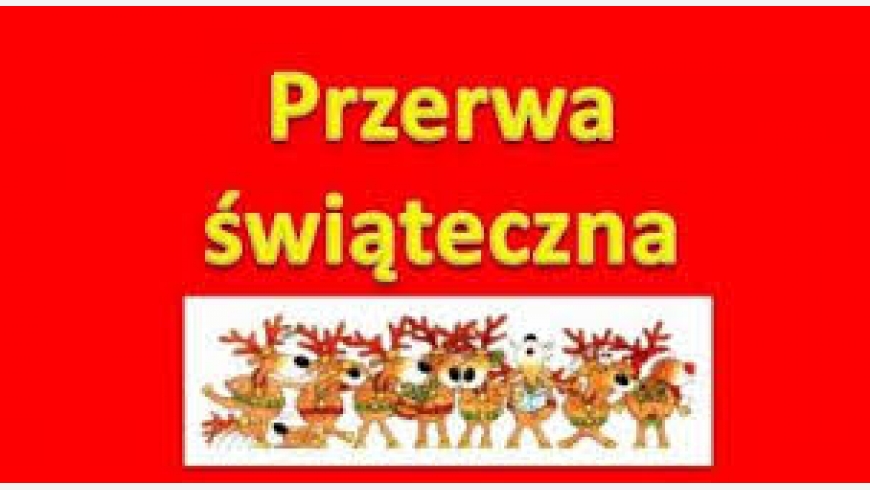 PRZERWA ŚWIĄTECZNA!!!!